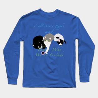 Y'all ain't right that's why we're friends - cat puddle Long Sleeve T-Shirt